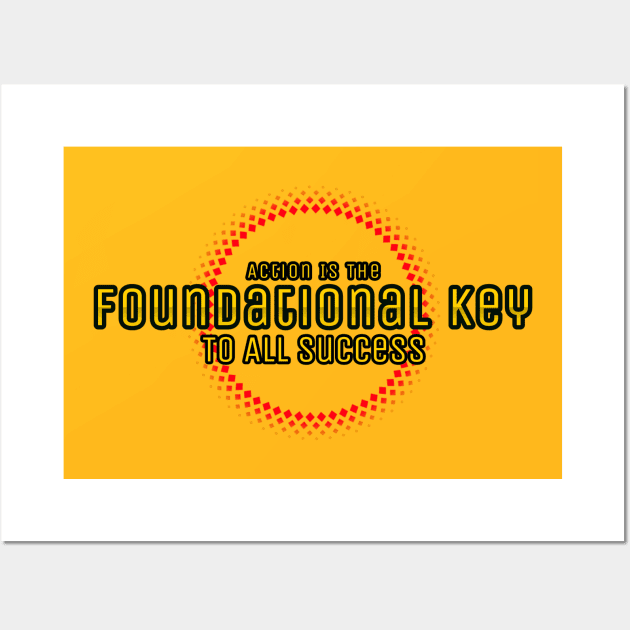 Action Is The Key Foundational Key To All Success Wall Art by Inspire & Motivate